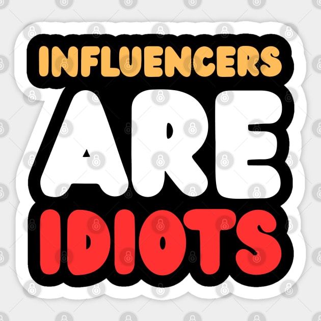 Influencers-Are-Idiots Sticker by Creatifly Graphic Tees